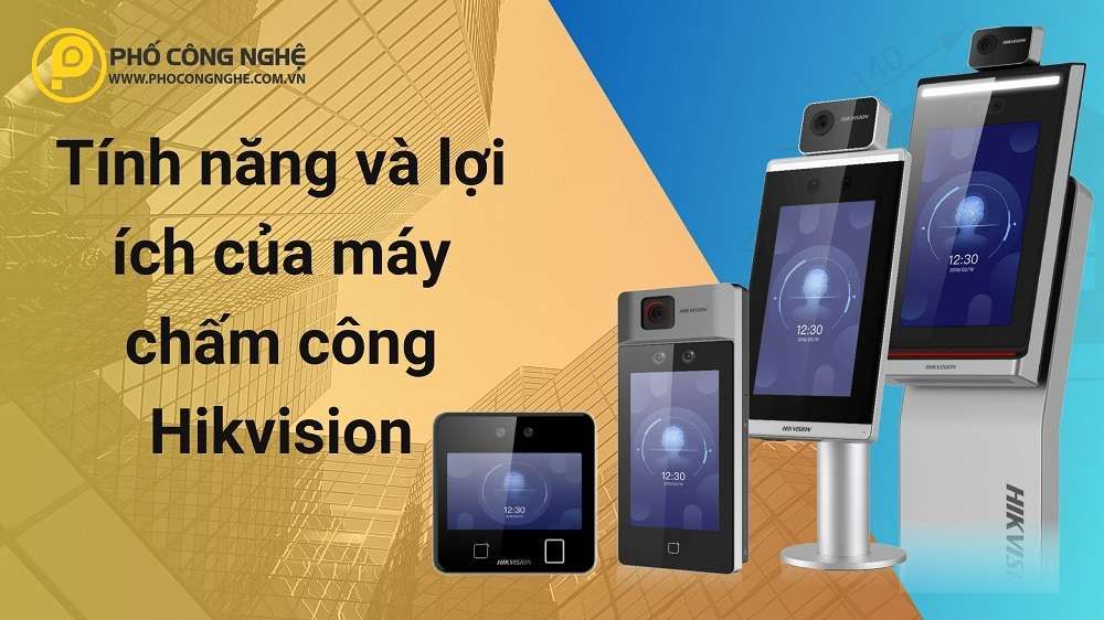 Tính năng và lợi ích của máy chấm công Hikvision