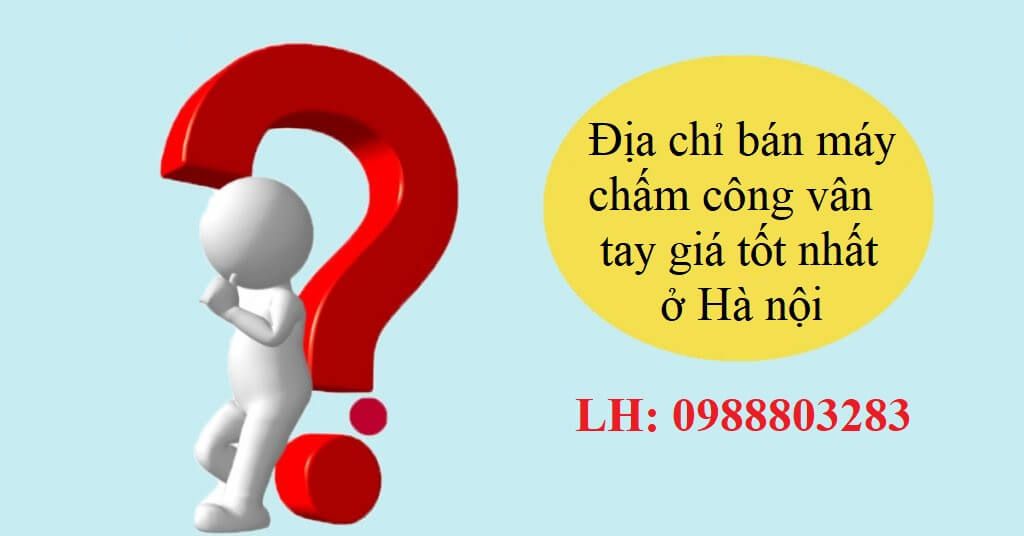 Địa chỉ bán máy chấm công vân tay giá tốt nhất ở Hà Nội