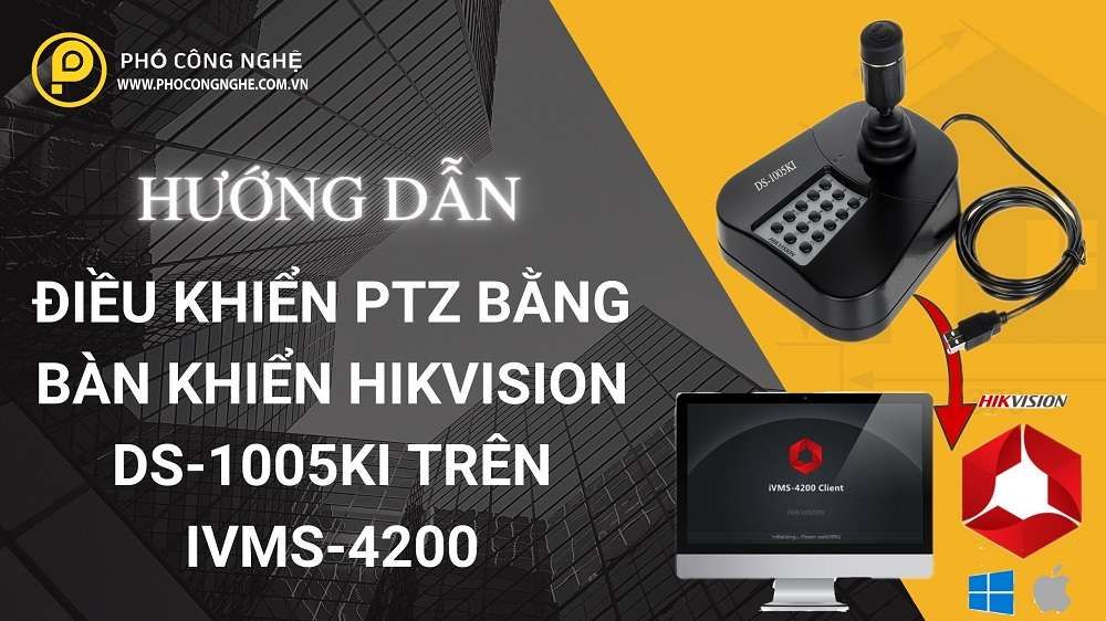 Hướng Dẫn Điều Khiển PTZ Bằng Bàn Khiển Hikvision DS-1005KI Trên iVMS-4200