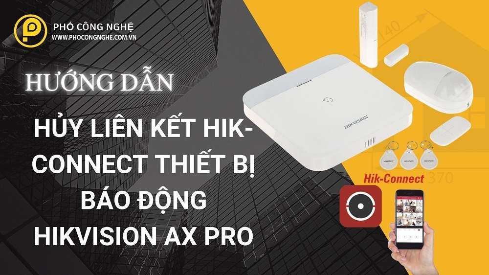 Hướng Dẫn Hủy Liên Kết Hik-Connect Thiết Bị Báo Động Hikvision AX PRO