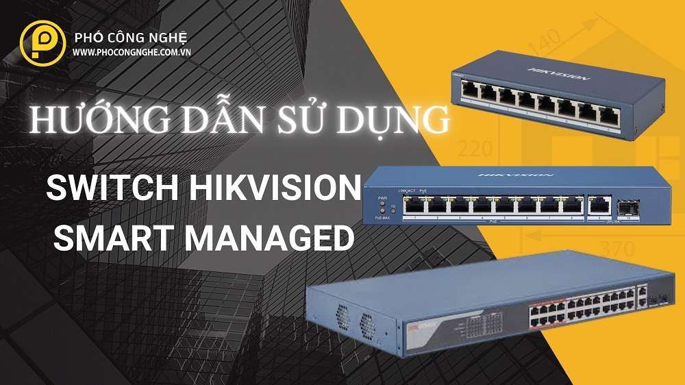 Hướng dẫn sử dụng Switch Hikvision Smart Managed