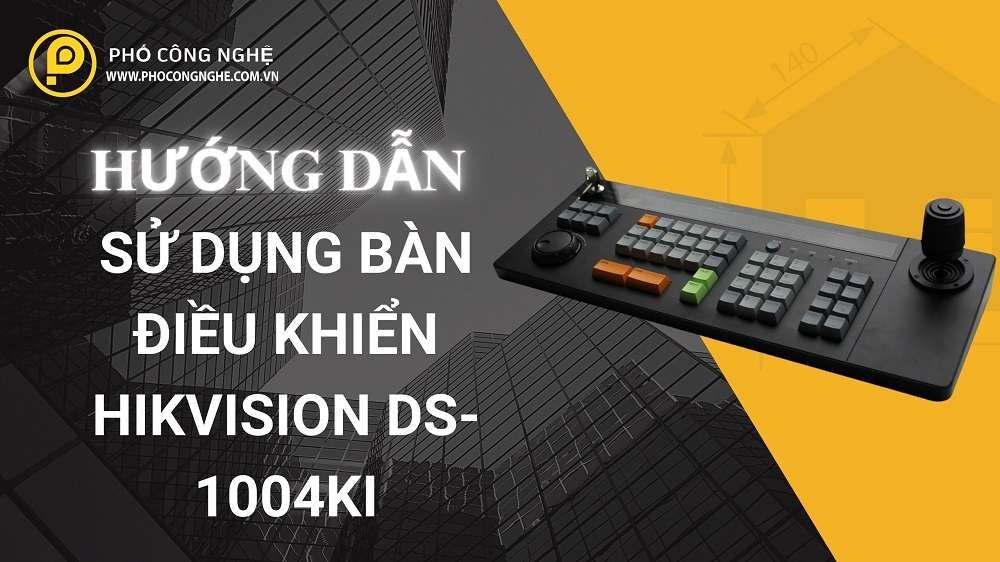 Hướng dẫn sử dụng bàn điều khiển Hikvision DS-1004KI