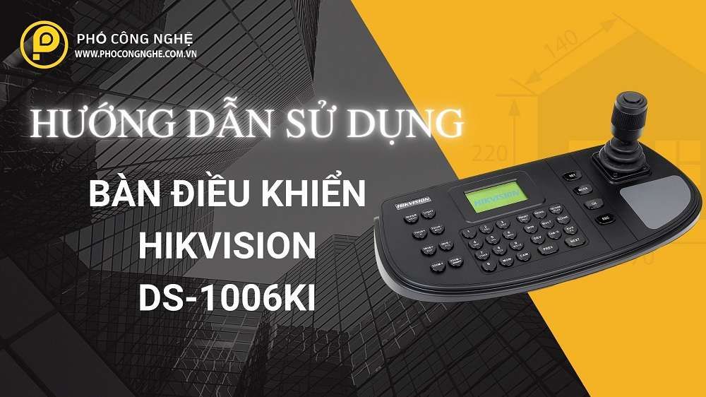 Hướng Dẫn Sử Dụng Bàn Điều Khiển Hikvision DS-1006KI