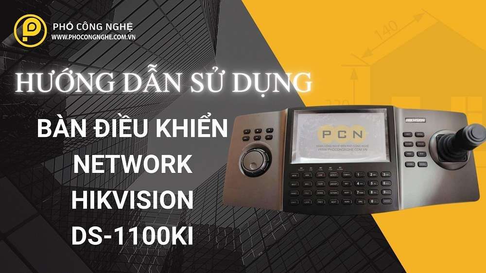 Hướng Dẫn Sử Dụng Bàn Điều Khiển Network Hikvision DS-1100KI