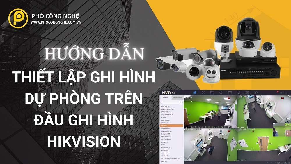 Hướng dẫn thiết lập ghi hình dự phòng trên đầu ghi hình Hikvision