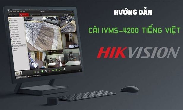 Cách cài đặt và sử dụng phần mềm iVMS4200 trên máy tính