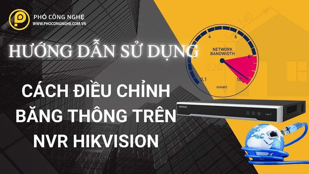 Cách điều chỉnh băng thông trên NVR Hikvision