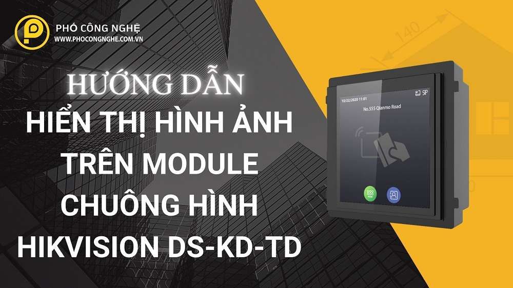 Cách hiển thị hình ảnh trên module chuông hình Hikvision DS-KD-TD