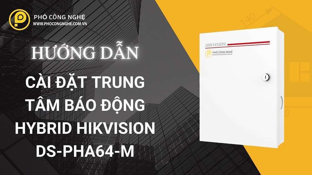 Hướng dẫn cài đặt trung tâm báo động Hybrid Hikvision DS-PHA64-M