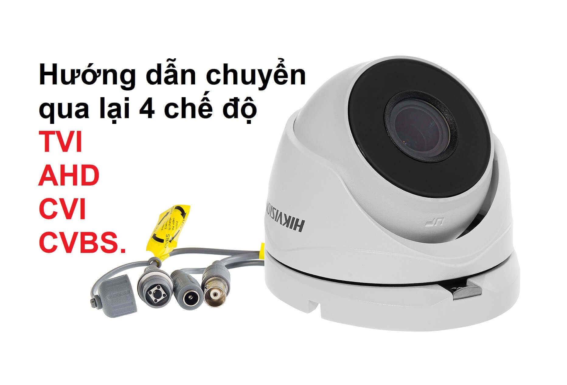 Hướng dẫn chuyển qua lại 4 chế độ TVI/ AHD/ CVI/ CVBS trên camera Hikvision