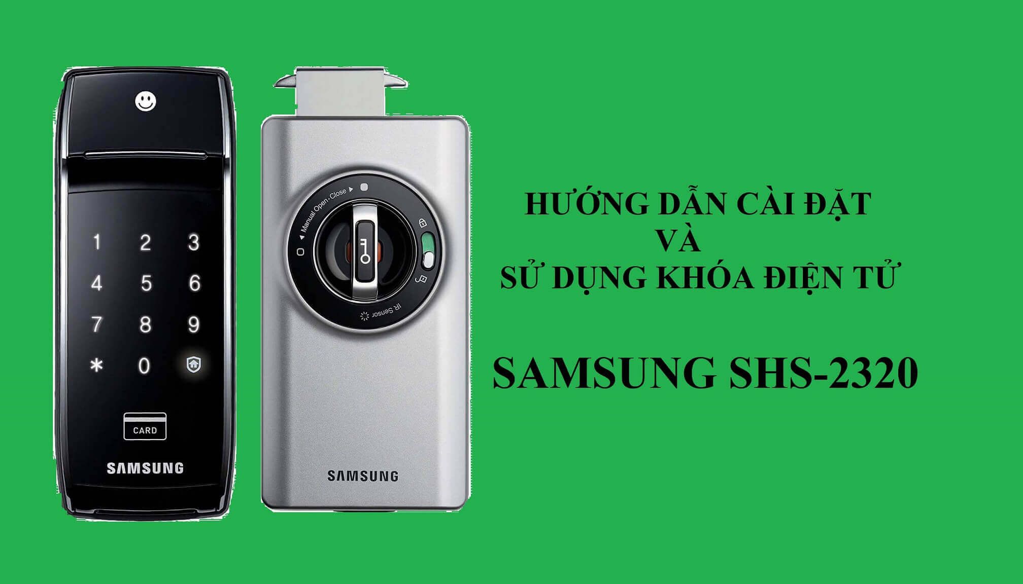 Hướng dẫn cài đặt và sử dụng khóa cửa Samsung SHS-2320