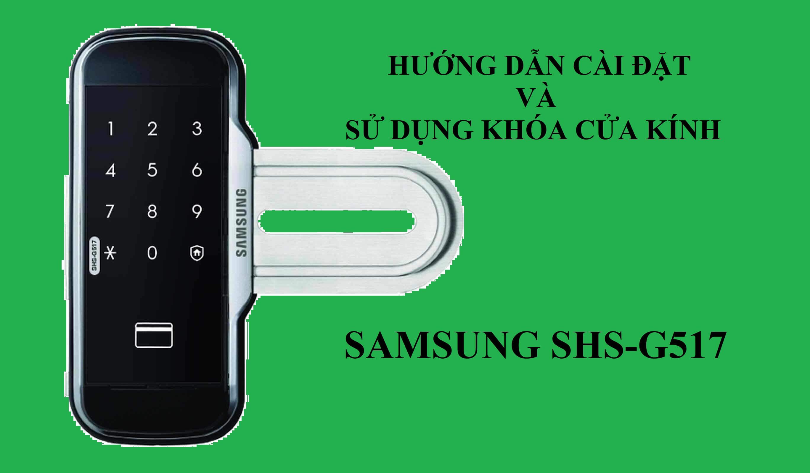 Hướng dẫn cài đặt và sử dụng khóa cửa kính Samsung SHS-G517