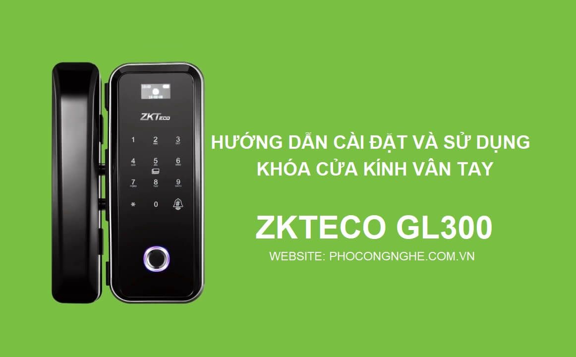 Hướng dẫn cài đặt và sử dụng khóa cửa kính ZKTeco GL300