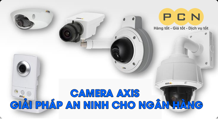 Camera Axis-Giải pháp an ninh cho ngân hàng