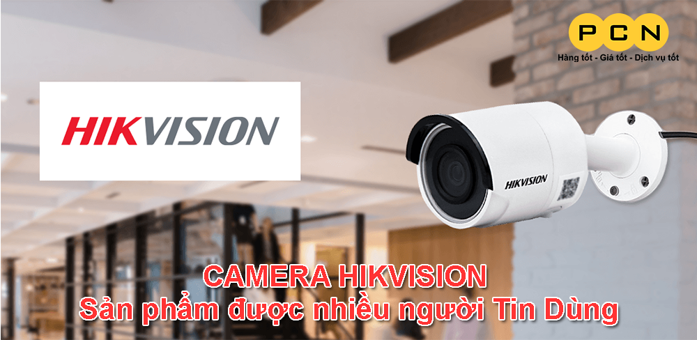 Camera HIKvision sản phẩm được nhiều người tin dùng nhất hiện nay