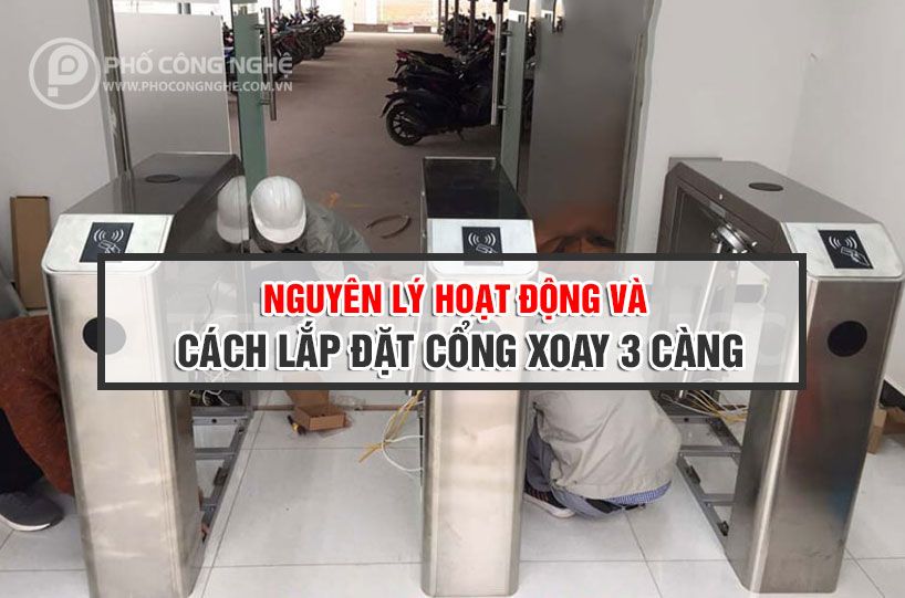 Nguyên lý hoạt động và hướng dẫn cách lắp đặt cổng xoay 3 càng