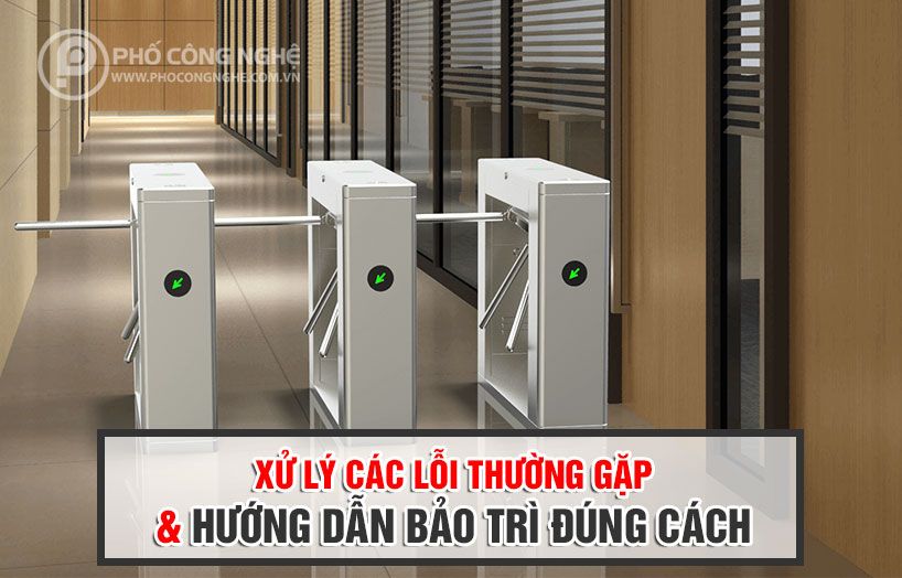 Xử lý các lỗi thường gặp và hướng dẫn bảo trì cổng xoay 3 càng đúng cách