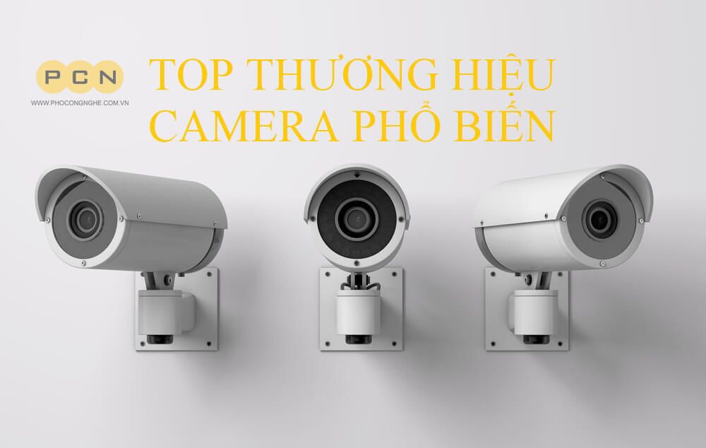 Top các thương hiệu camera quan sát phổ biến nhất Việt Nam!