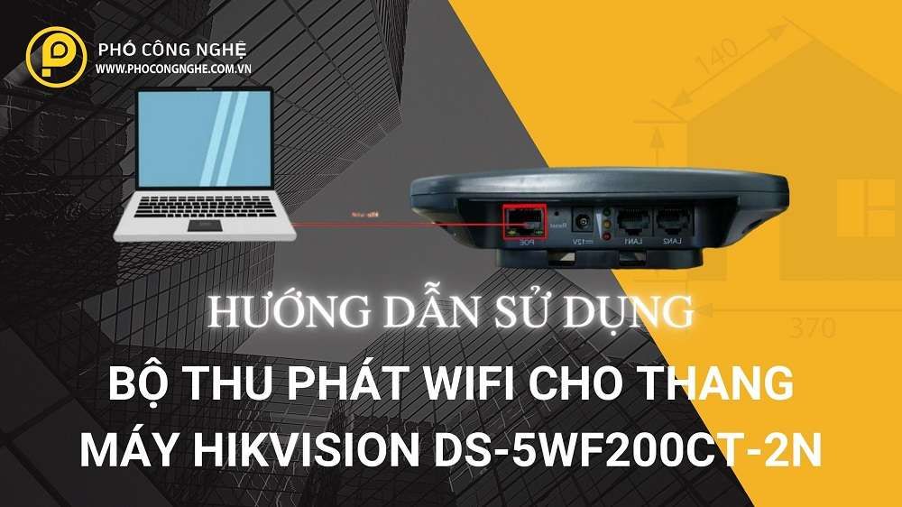 Hướng dẫn sử dụng bộ thu phát WiFi cho thang máy Hikvision DS-5WF200CT-2N