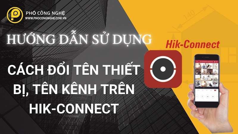 Hướng dẫn cách đổi tên thiết bị, tên kênh trên Hik-Connect