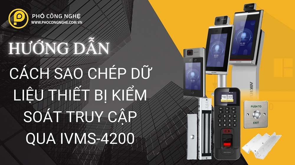 Cách sao chép dữ liệu thiết bị kiểm soát truy cập qua iVMS-4200