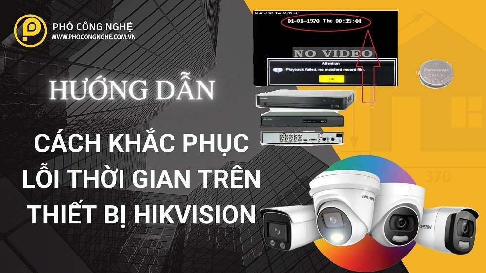 Cách khắc phục lỗi thời gian trên thiết bị Hikvision