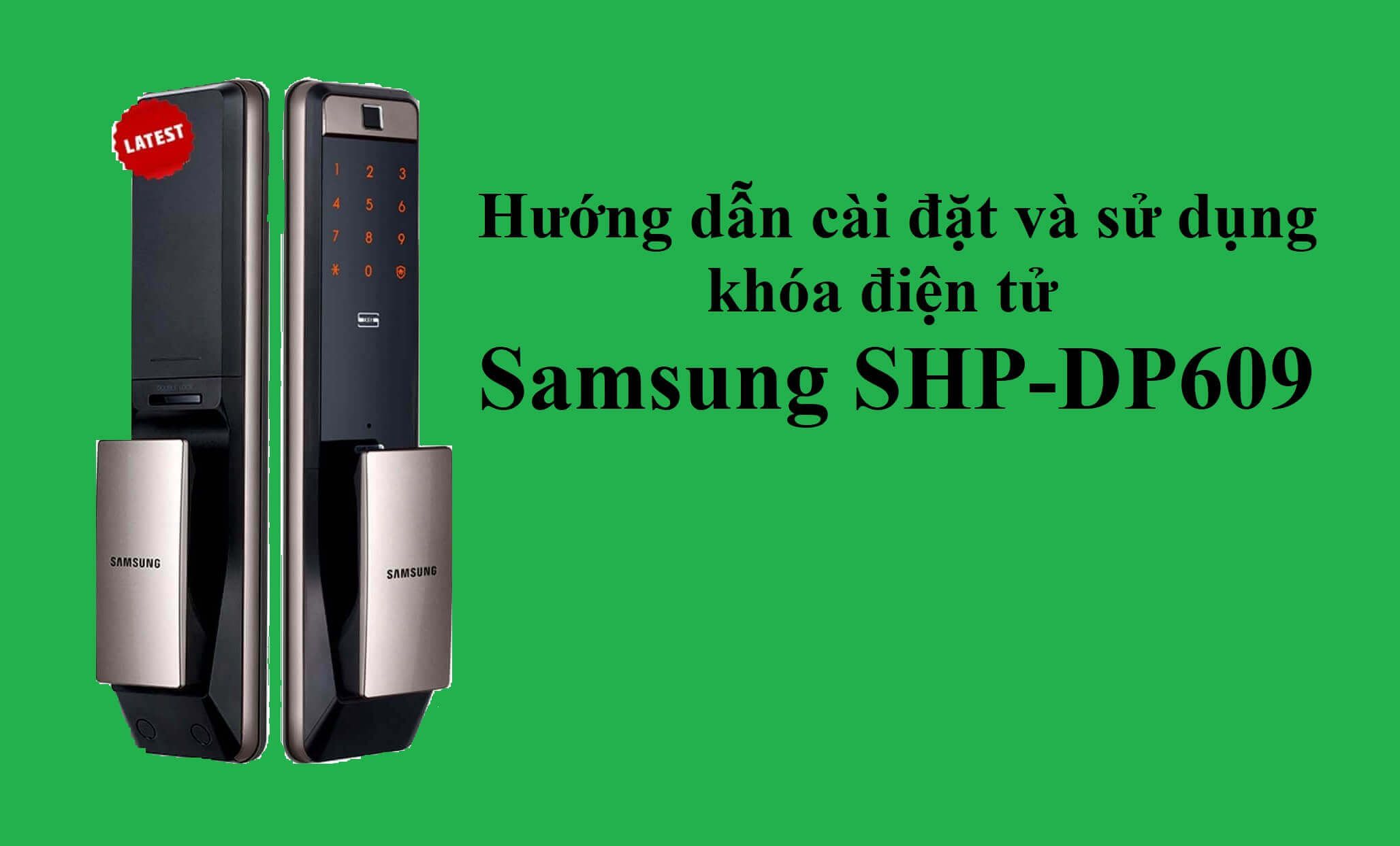 Hướng dẫn cài đặt và sử dụng khóa điện tử Samsung SHP-DP609