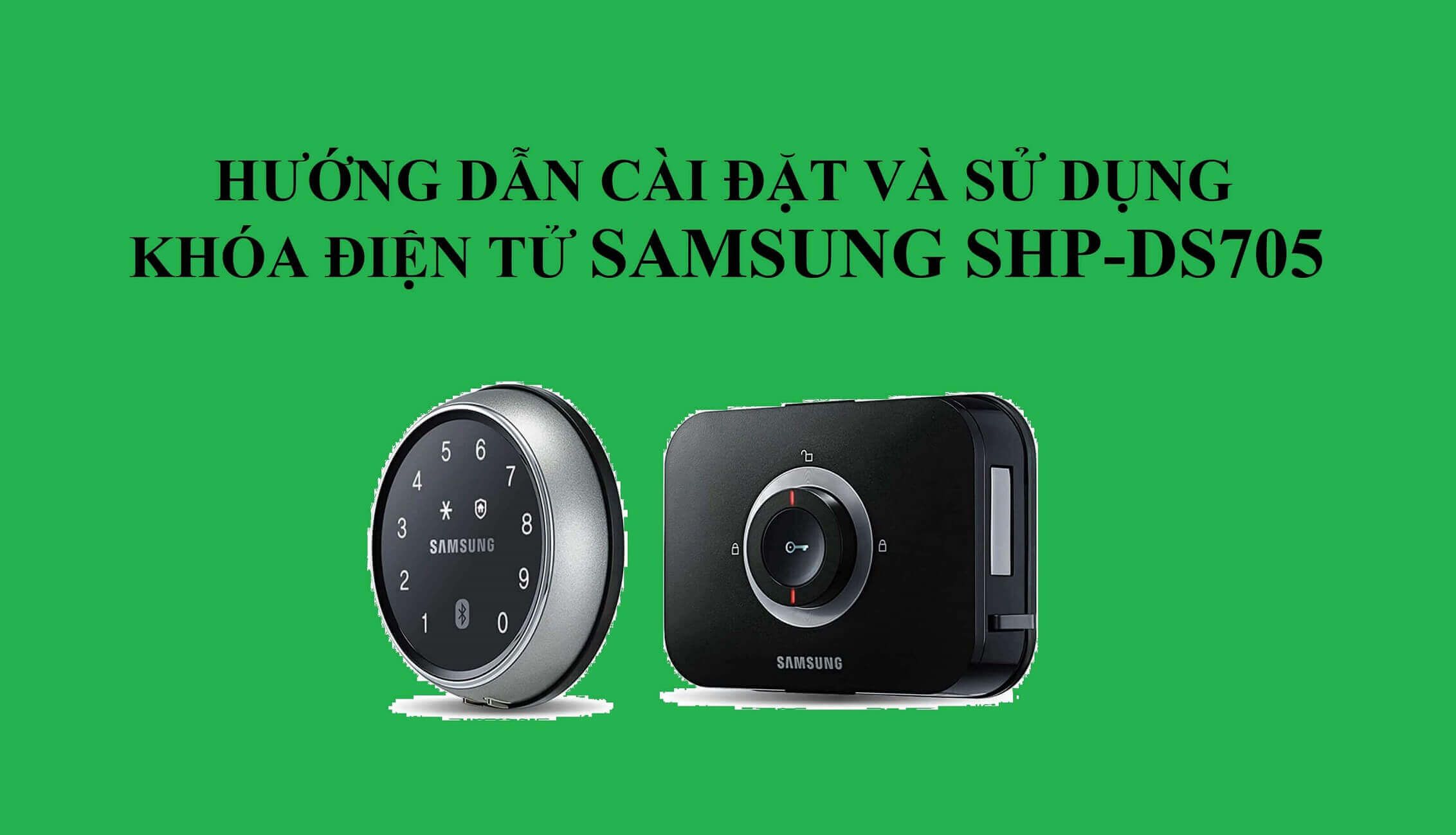 Hướng dẫn cài đặt và sử dụng khóa cửa Samsung SHP-DS705