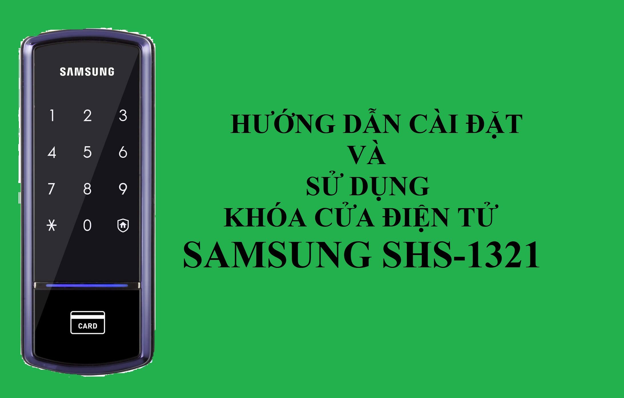 Hướng dẫn cài đặt và sử dụng khóa điện tử Samsung SHS-1321