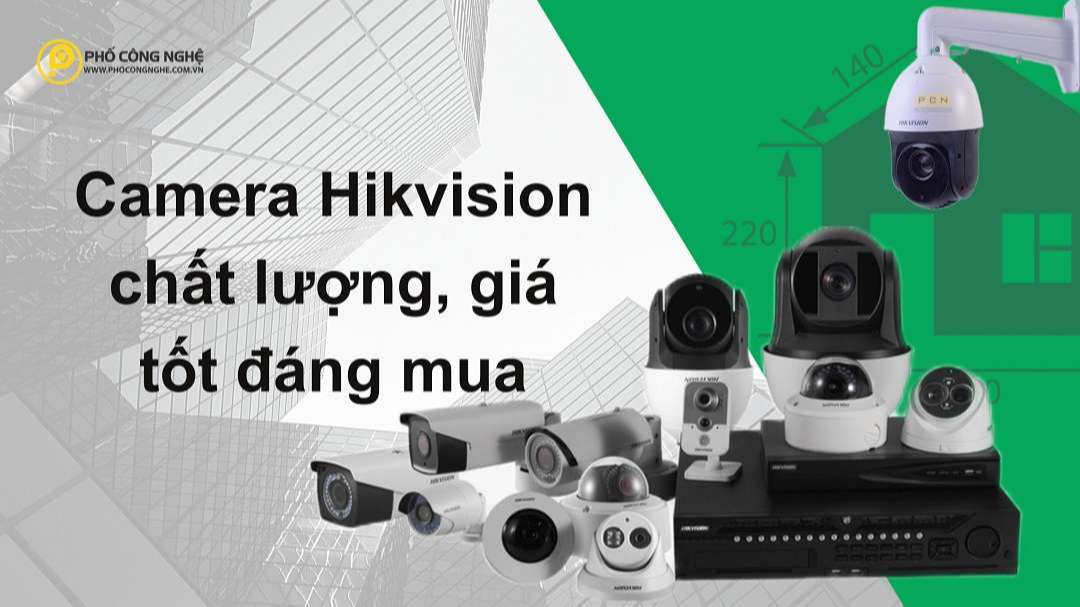 Camera Hikvision chất lượng, giá tốt đáng mua