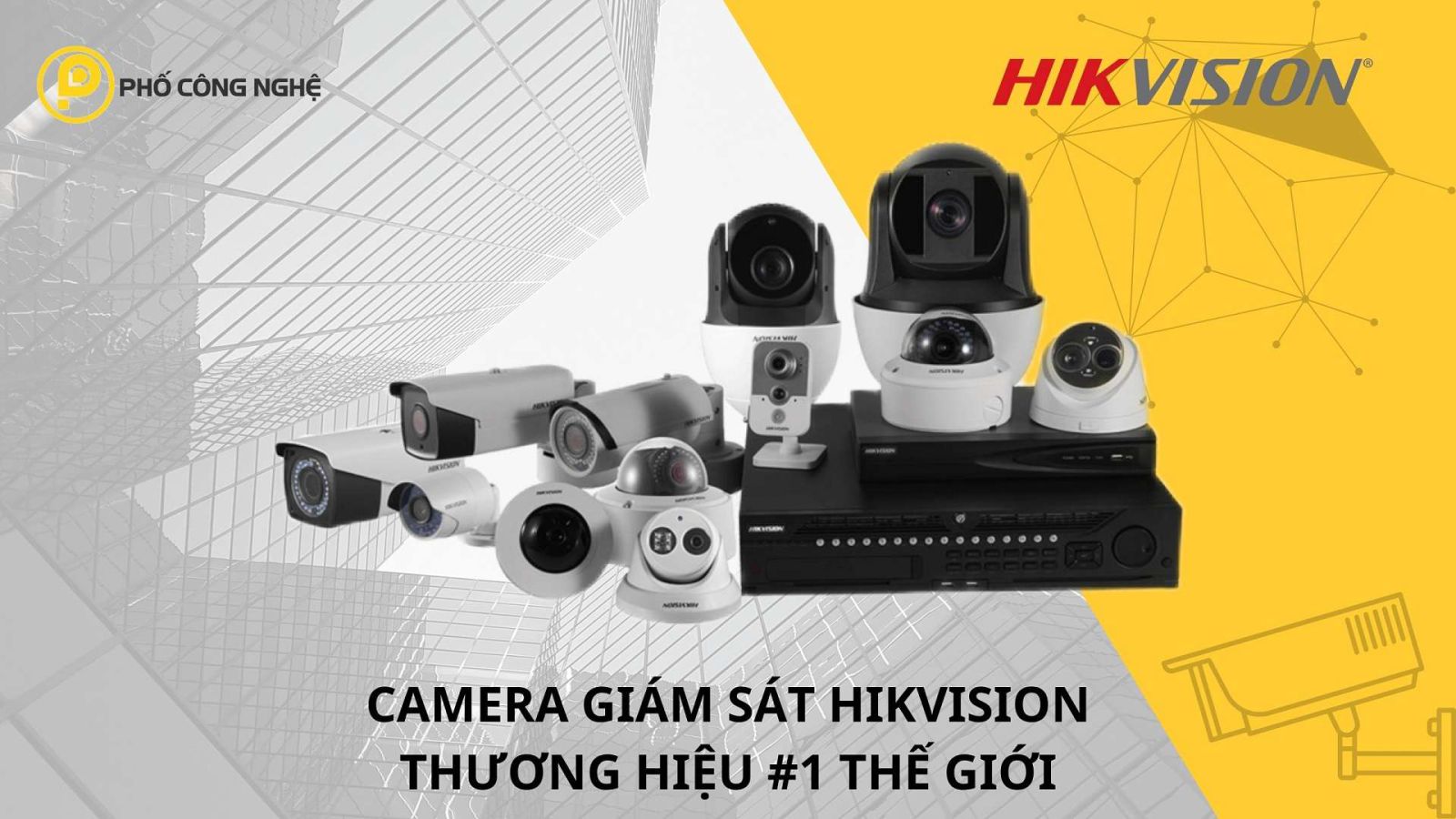 Camera giám sát Hikvision chính hãng 100%, giá rẻ tại Phố Công Nghệ