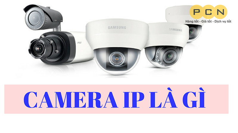 Camera IP là gì? Ưu nhược điểm của dòng camera này? 