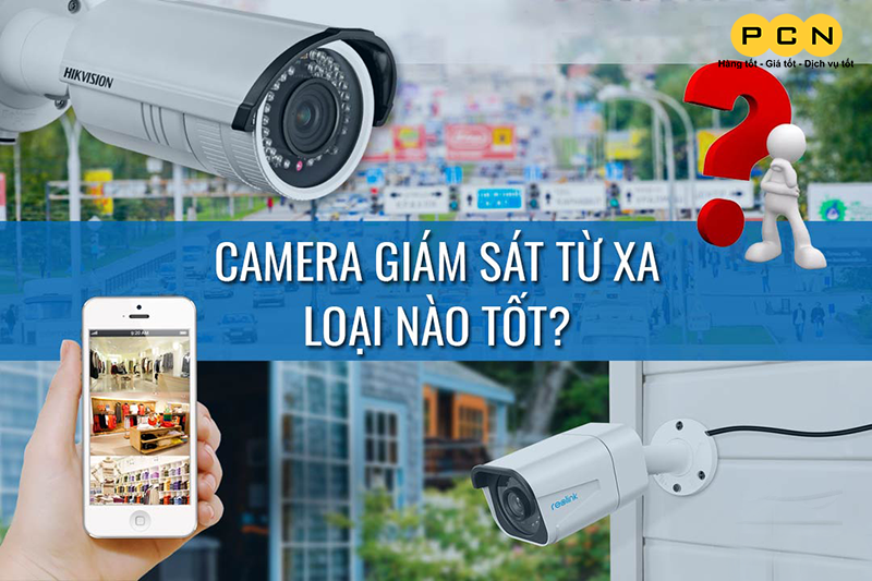 Hệ thống camera giám sát từ xa nào tốt nhất hiện nay?