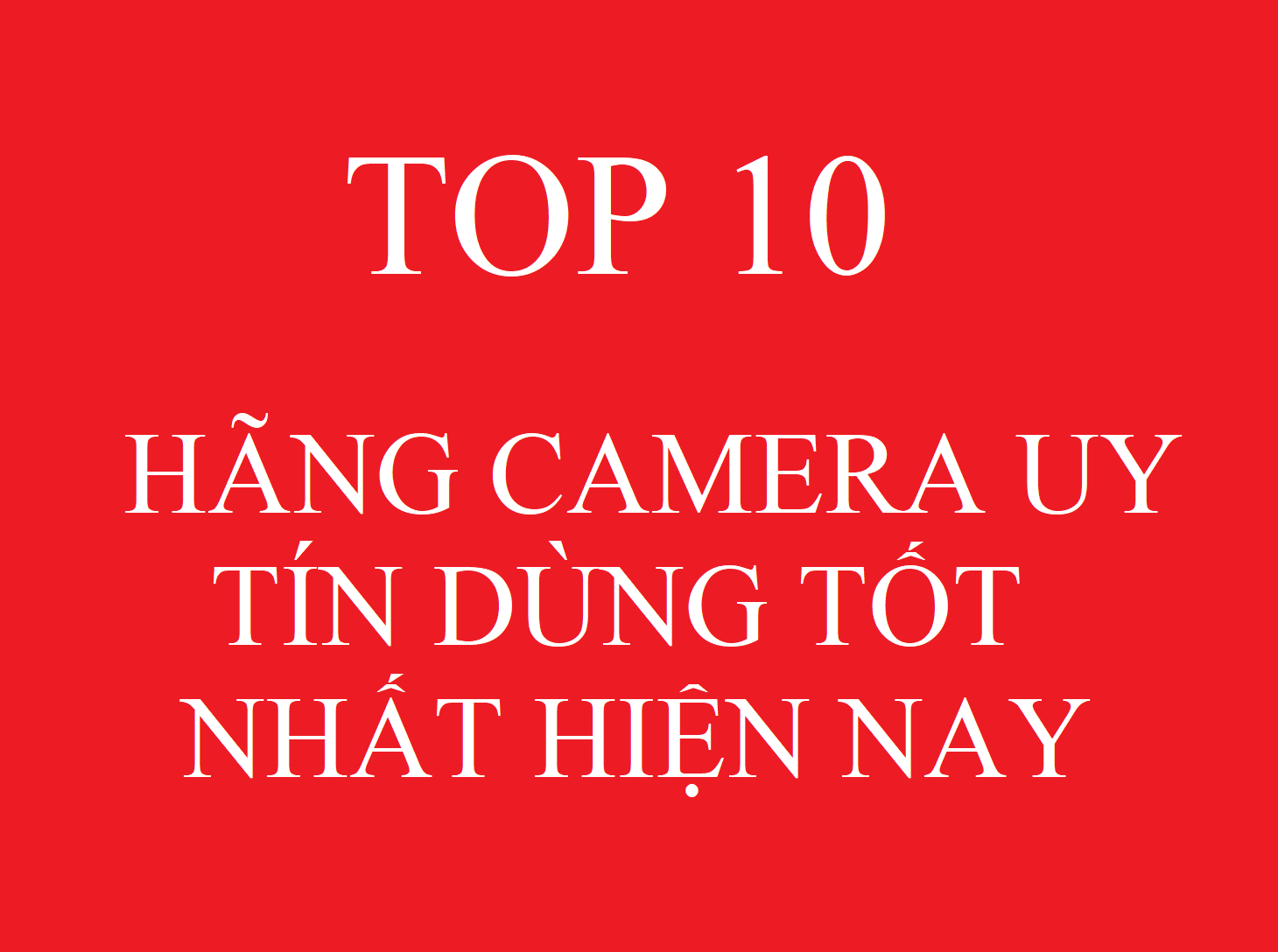 Top 10 hãng camera an ninh tin dùng nhất Việt nam