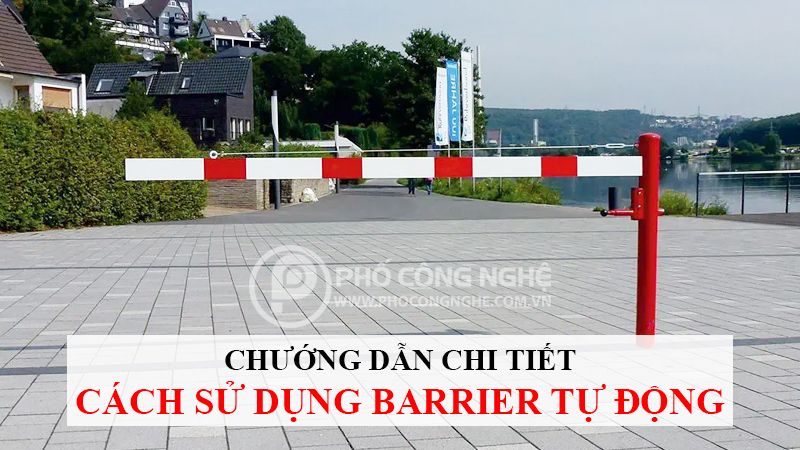 Hướng dẫn chi tiết cách sử dụng barrier tự động