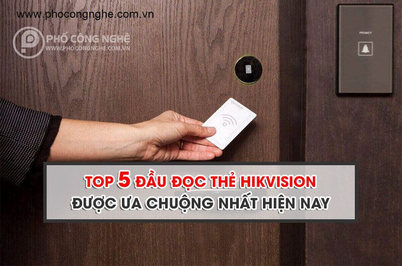 Top 5 Đầu đọc thẻ Hikvision được ưa chuộng nhất hiện nay